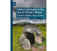 Political Spirituality in the Face of Climate Collapse: Of Monsters, Megaliths, Mules, and Muck