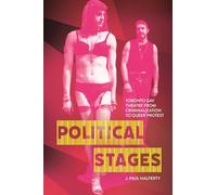 Political Stages: Toronto Gay Theatre from Criminalization to Queer Protest