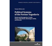 Political Systems of the Former Yugoslavia: Bosnia and Herzegovina, Croatia, Kosovo, Macedonia, Montenegro, Serbia, and Slovenia: 16