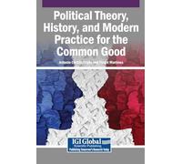 Political Theory, History, and Modern Practice for the Common Good