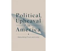 Political Upheaval in America: Rebuilding Trust and Unity