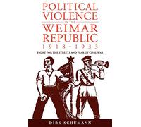 Dirk Schumann Political Violence in the Weimar Republic, 1918-1933 (Tascabile)