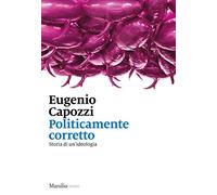 Politicamente corretto. Storia di un'ideologia