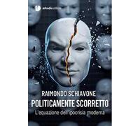 Politicamente scorretto. L'equazione dell'ipocrisia moderna