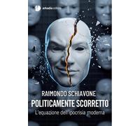Politicamente scorretto. L'equazione dell'ipocrisia moderna - 202