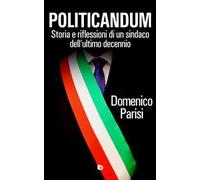 Politicandum. Storia e riflessioni di un sindaco dell'ultimo decennio