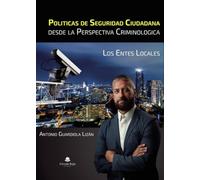 Politicas de seguridad ciudadana desde la perspectiva criminologica: Los entes locales