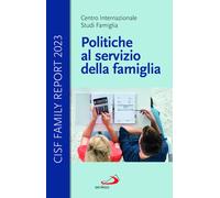 Politiche al servizio della famiglia. Cisf Family Report 2023 - 2