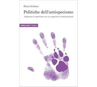 Politiche dell’antispecismo. Superare lo specismo con un approccio intersezionale