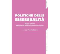 Politiche della bisessualità. Oltre la visibilità delle persone bisessuali, pansessuali e queer