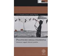 Politiche della filosofia. Istituzioni, soggetti, discorsi, pratiche