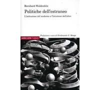 Politiche dell'estraneo. L'istituzione del moderno e l'irruzione dell'altro