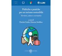 Politiche e pratiche per un turismo sostenibile. Territori, culture e normative. Nuova ediz.