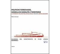 Politiche ferroviarie, modelli di mobilità e territorio. Le ferrovie italiane nell'epoca della pseudo liberalizzazione