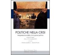 Politiche nella crisi. Interpretazione della crisi e prassi politica. Atti del Convegno (Pavia, 14-15 novembre 2013)
