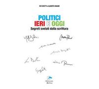 Politici ieri e oggi. Segreti svelati dalla scrittura