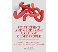 Politicising and Gendering Care for Older People: Multidisciplinary Perspectives from Europe
