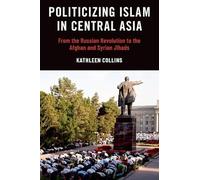 Politicizing Islam in Central Asia: From the Russian Revolution to the Afghan and Syrian Jihads