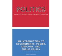 Politics: An Introduction to Governments, Power, Ideology, and Public Policy