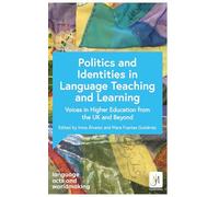 Politics and Identities in Language Teaching and Learning: Voices in Higher Education from the UK and Beyond