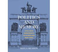 Politics and Memory: Civil War Monuments in Gilded Age New York