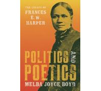 Politics and Poetics: The Legacy of Frances E. W. Harper