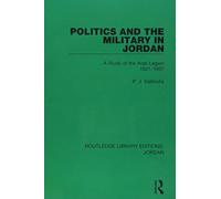 Politics and the Military in Jordan - P.J. Vatikiotis - Routledge, 2018