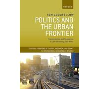 Politics and the Urban Frontier: Transformation and Divergence in Late Urbanizing East Africa