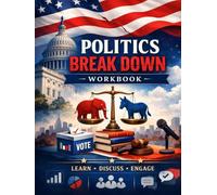 Politics Break Down Workbook: Civic Literacy & Political Awareness - Pearson-Level Curriculum Edition