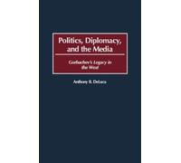 Politics, Diplomacy, and the Media (Copertina rigida)