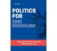 POLITICS FOR HIGH SCHOOLERS: Power, Pizza, and You: Decoding Politics the Teen Way