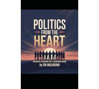POLITICS FROM THE HEART: Conscious Leadership for a Flourishing Nation