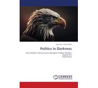 Politics in Darkness: How Modern Democracies Navigate Hidden Modern Digital-EraDiplomacy
