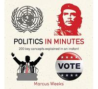 Politics in Minutes: 200 Key Concepts Explained in an Instant
