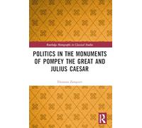 Politics in the Monuments of Pompey the Great and Julius Caesar