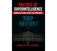 Politics of Superintelligence: America's Ultra Secret AGI Program