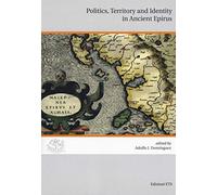 Politics, territory and identity in ancient Epirus. Ediz. italiana e inglese