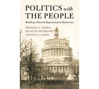 Politics with the People: Building a Directly Representative Democracy - N...