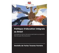 Politique d'éducation intégrale au Brésil: Une analyse du discours des acteurs participant au programme Mais Educação (Plus d'éducation)