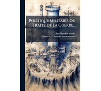 Politique Militaire Ou TraitÃ(c) De La Guerre...