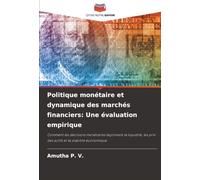 Politique monétaire et dynamique des marchés financiers: Une évaluation empirique: Comment les décisions monétaires façonnent la liquidité, les prix des actifs et la stabilité économique