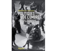 Politiques de l'ombre: Etat, renseignement et surveillance en France