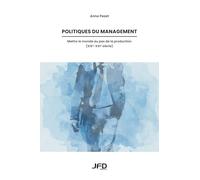 Politiques du management: Mettre le monde au pas de la production (XIXe-XXIe siècle)