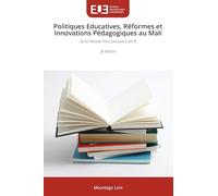 Politiques Educatives, Réformes et Innovations Pédagogiques au Mali: De la Période Pré-coloniale à 2018 2e édition