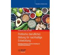 Politische (berufliche) Bildung für nachhaltige Entwicklung: Nachhaltige Ernährung in Unterricht, Schulalltag und Schulentwicklung fokussieren