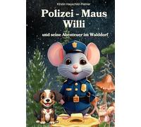 Polizei - Maus Willi: und seine Abenteuer im Walddorf