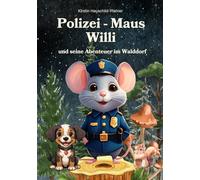 Polizei-Maus Willi und seine Abenteuer im Walddorf: Vorlesegeschichten für Kinder ab 3 Jahren