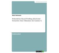Polizeiliches Racial Profiling dekolonial betrachtet. Eine Fallanalyse des Lamine G.