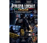 POLIZIA LOCALE OGGI: Dalla Tradizione di Comunicazione e Dialogo alle Innovative Indagini e Competenze