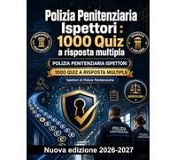 Polizia Penitenziaria Ispettori : 1000 Quiz a risposta multipla: Ordinamento penitenziario, sicurezza, vigilanza e deontologia: guida completa per il superamento delle prove concorsuali